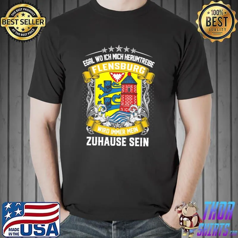 Funny Egal wo ich mich herumtreibe Flensburg wird immer mein zuhause sein shirt