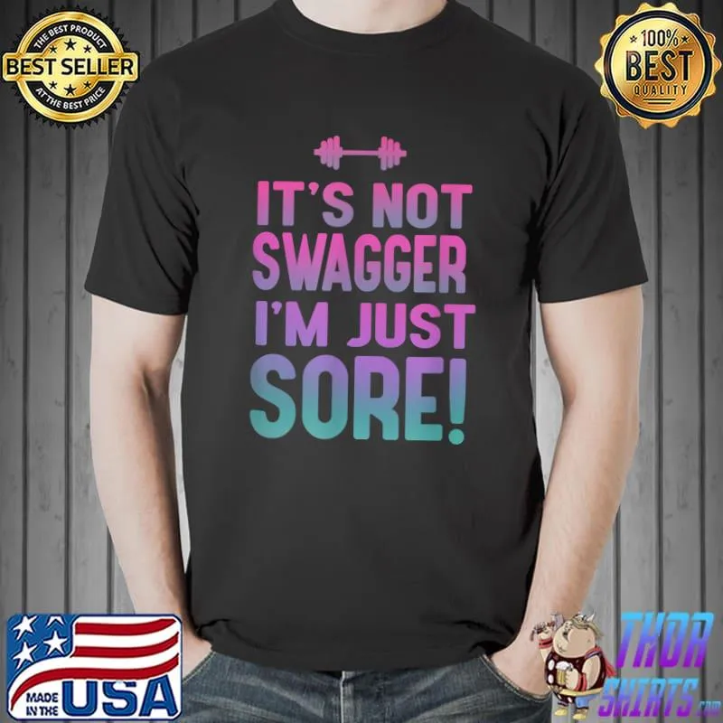 Funny Fitness Shirt for Her - It's Not Swagger I'm Just Sore T-Shirt