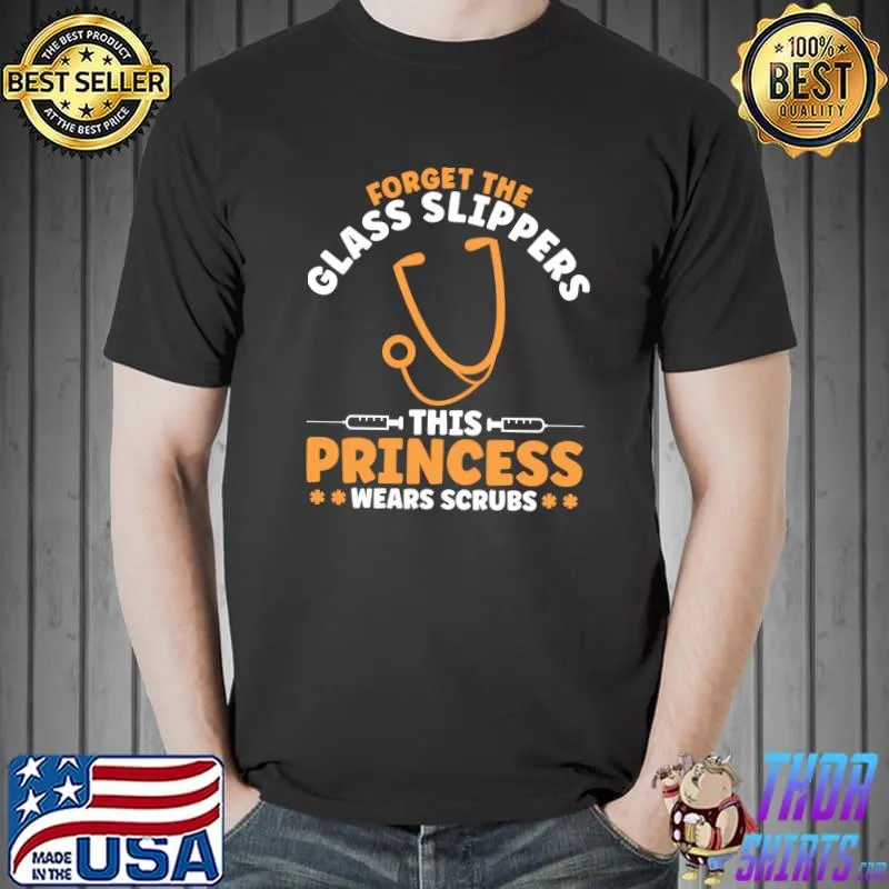 Funny Forget the glass slippers this princess wears scrubs T-shirt