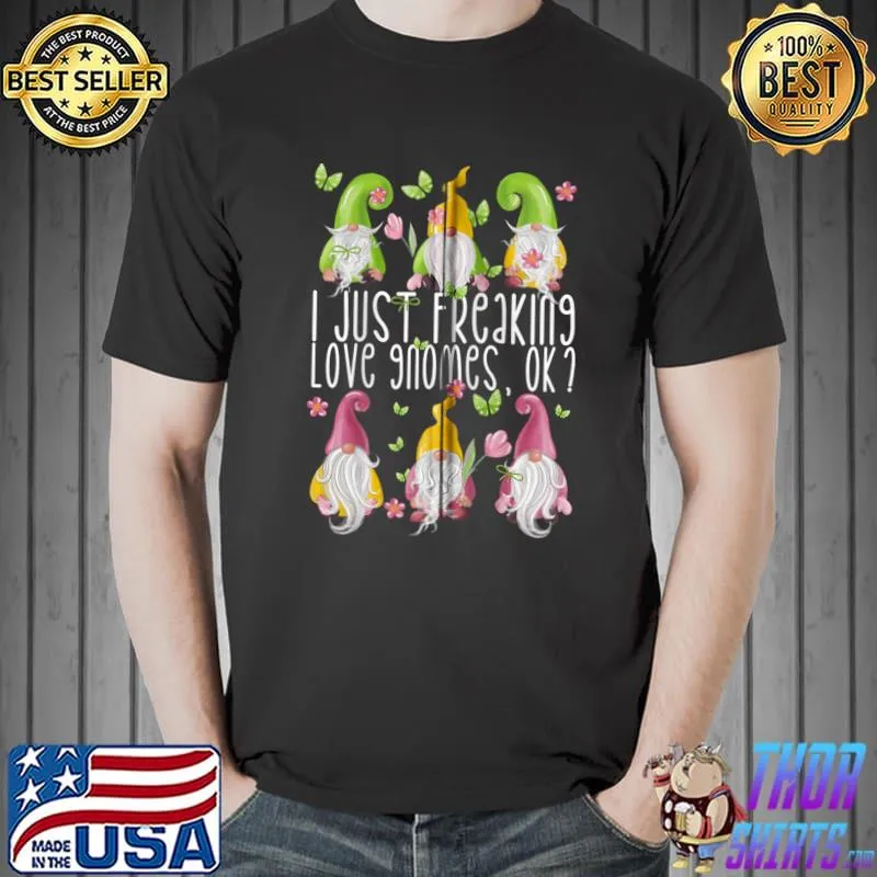 Funny Funny Garden Gnome Design - I Just Freaking Love Gnomes T- Unisex