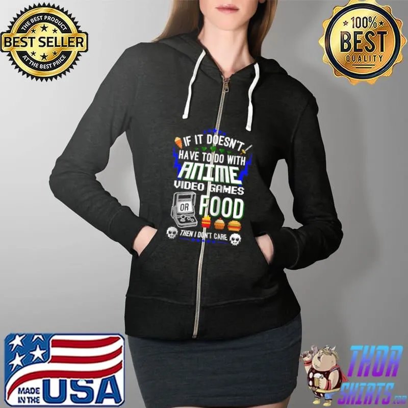Funny Funny if it doesn't have to do with anime video games T- Full Zip Hooded