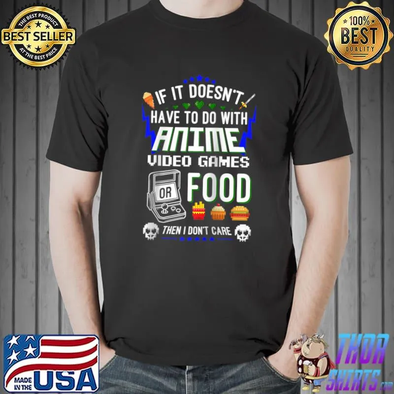 Funny Funny if it doesn't have to do with anime video games T-shirt