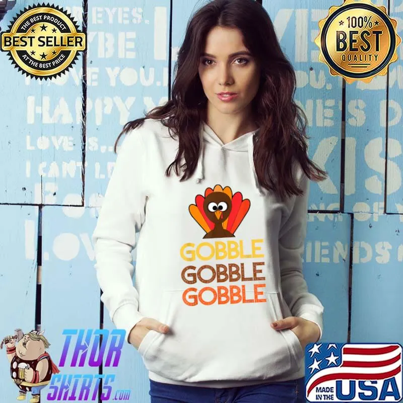Funny gobble gobble gobble, funny thanksgiving with turkey day T-Shirt