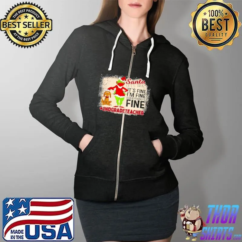 Funny Grinch Santa Let’s Talk It’s Fine I’m Fine Everythings Fine 2nd Grade Teacher Christmas Sweater Shirt Full Zip Hooded