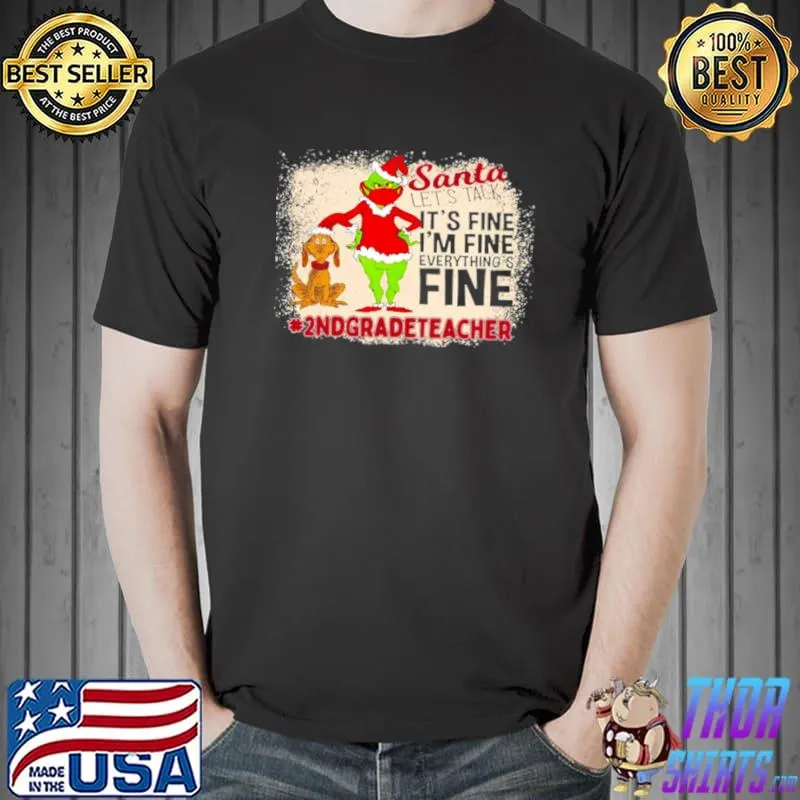 Funny Grinch Santa Let’s Talk It’s Fine I’m Fine Everythings Fine 2nd Grade Teacher Christmas Sweater Shirt Unisex