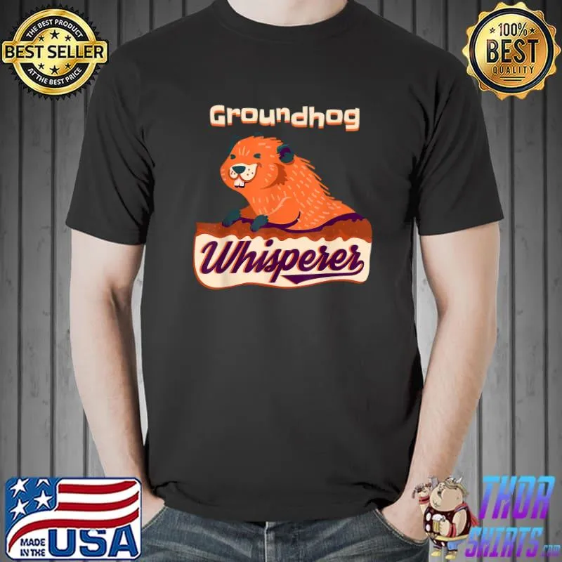 Funny Groundhog Whisperer Gift Ground Hog Day T-Shirt