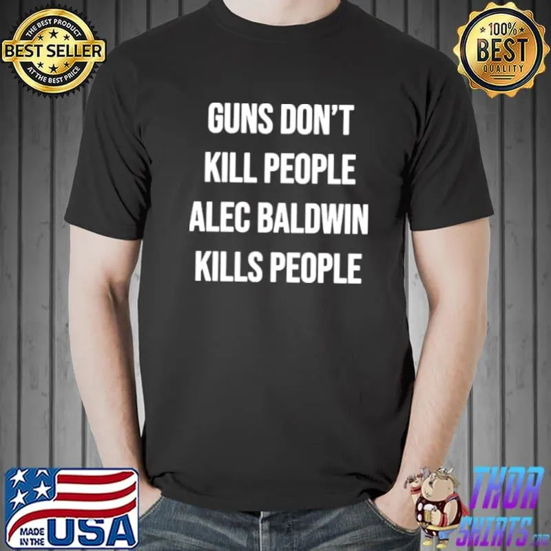 Funny Guns Don’t Kill People Alec Baldwin Kills People Shirt Unisex