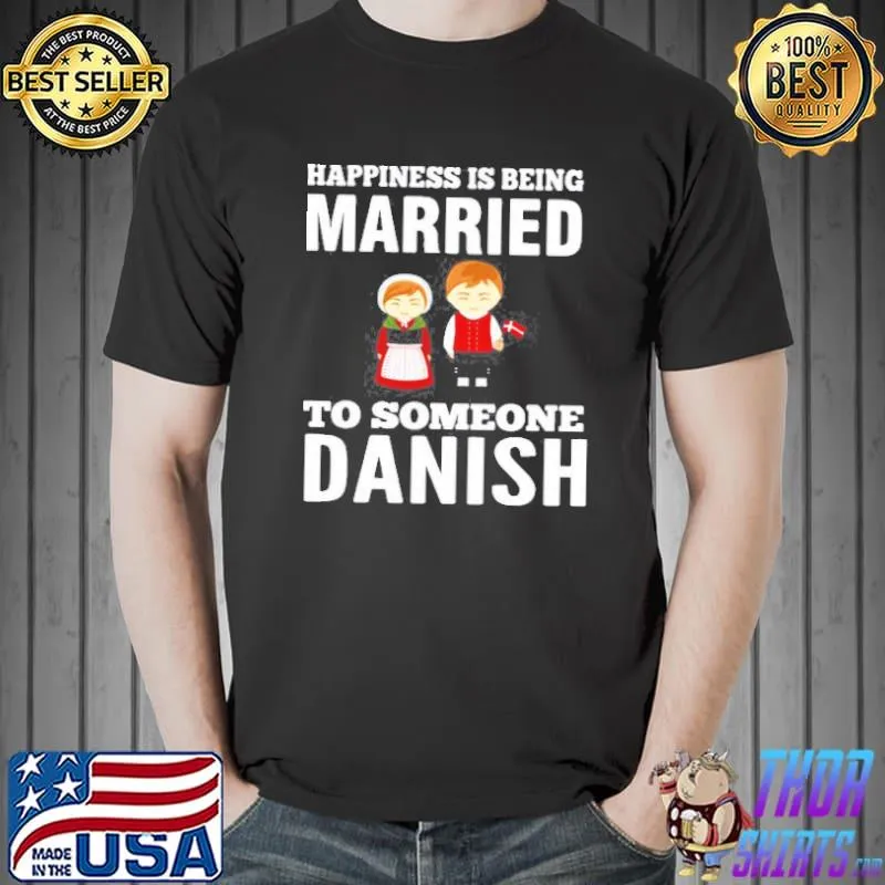 Funny Happiness Is Being Married To Someone Danish Unisex