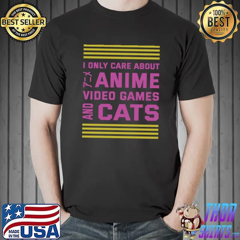 Funny I only care about Anime Video Games and Cats Anime Lover T-shirt