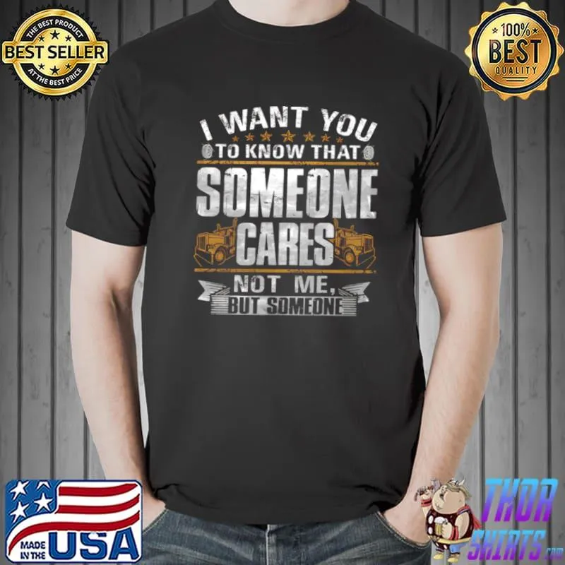 Funny I want you to know that someone cares not me but someone Unisex