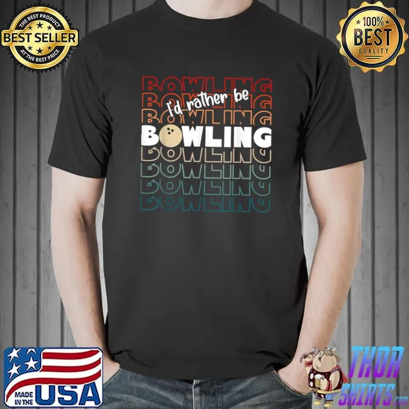 Funny I'd Rather be Bowling retro for Man, Woman & Toddler Bowling T-Shirt Unisex