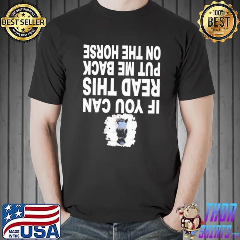 Funny If You Can Read This Put Me Back On The Horse Shirt