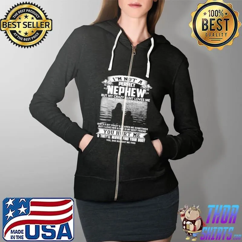 Funny I'm Not A Perfect Nephew But My Crazy Aunt Loves Me And That Is Enough Shirt Full Zip Hooded