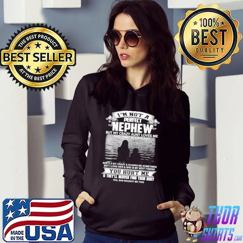 Funny I'm Not A Perfect Nephew But My Crazy Aunt Loves Me And That Is Enough Shirt
