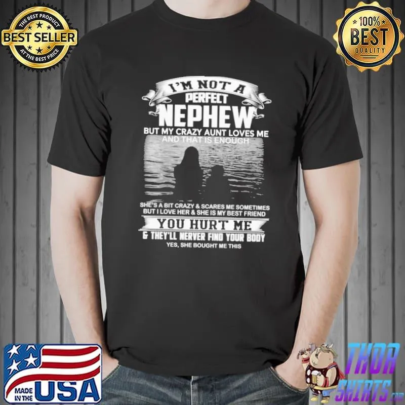 Funny I'm Not A Perfect Nephew But My Crazy Aunt Loves Me And That Is Enough Shirt Unisex