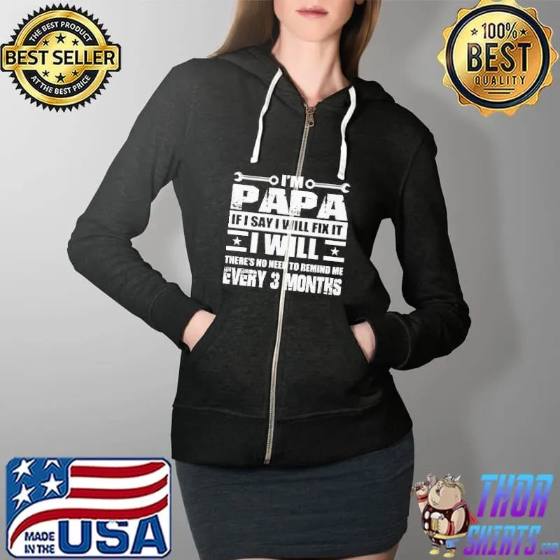 Funny I’m Papa If I Say I Will Fix It Shirt Full Zip Hooded
