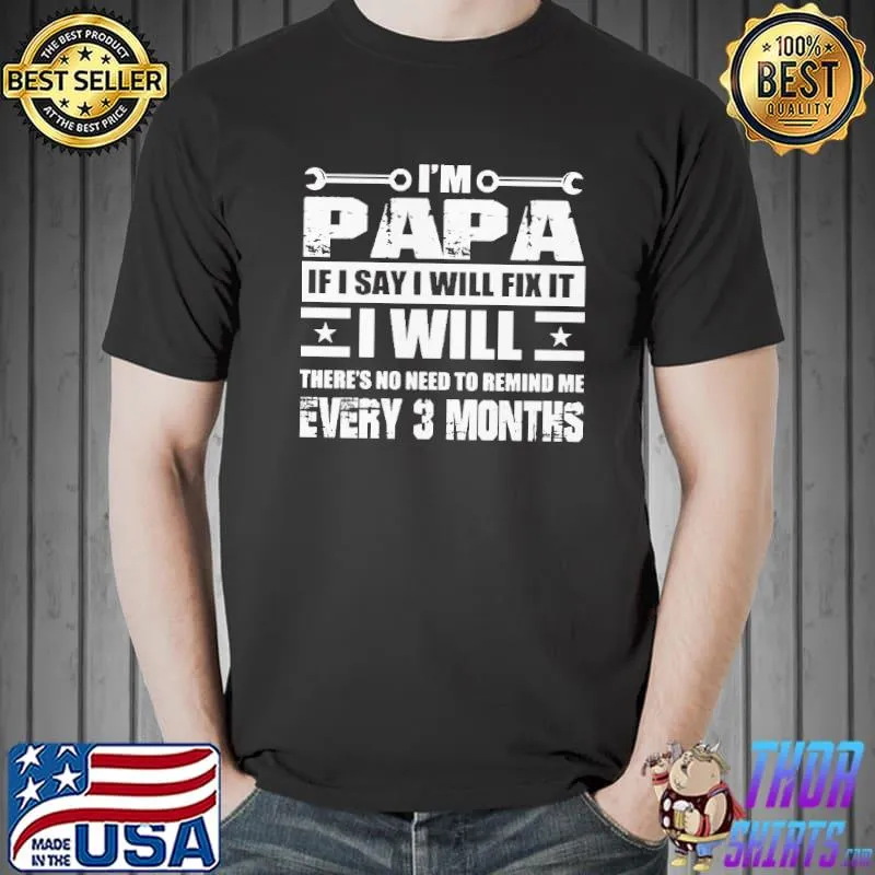 Funny I’m Papa If I Say I Will Fix It Shirt