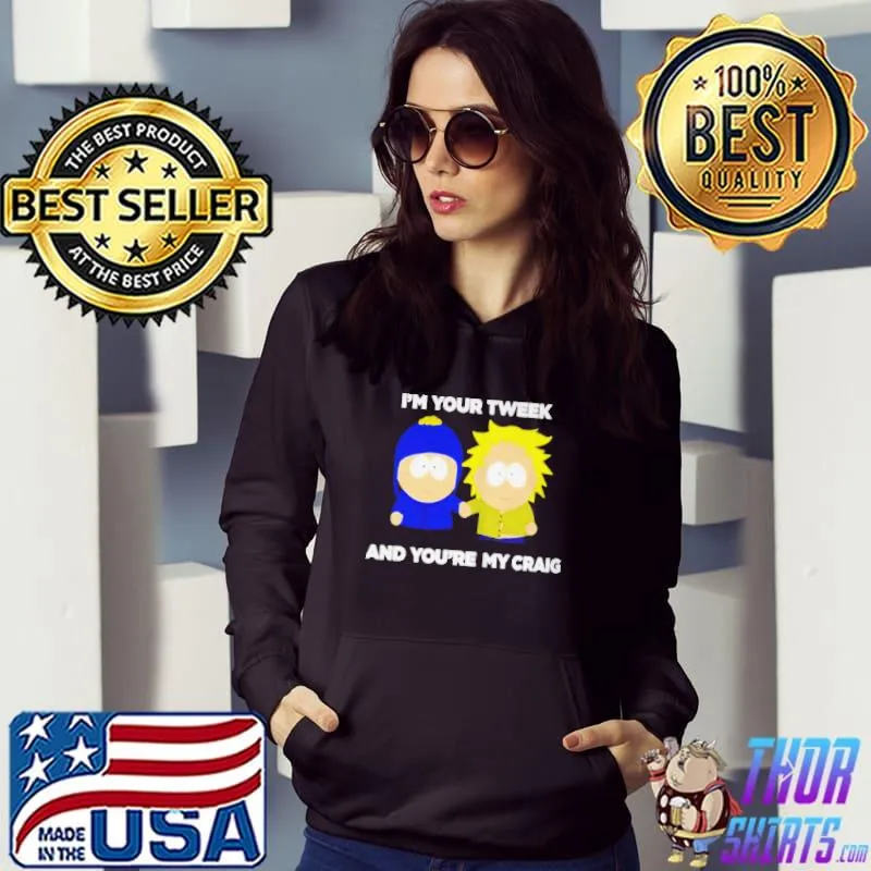 Funny I'm your tweek and you're my craig Hoodie