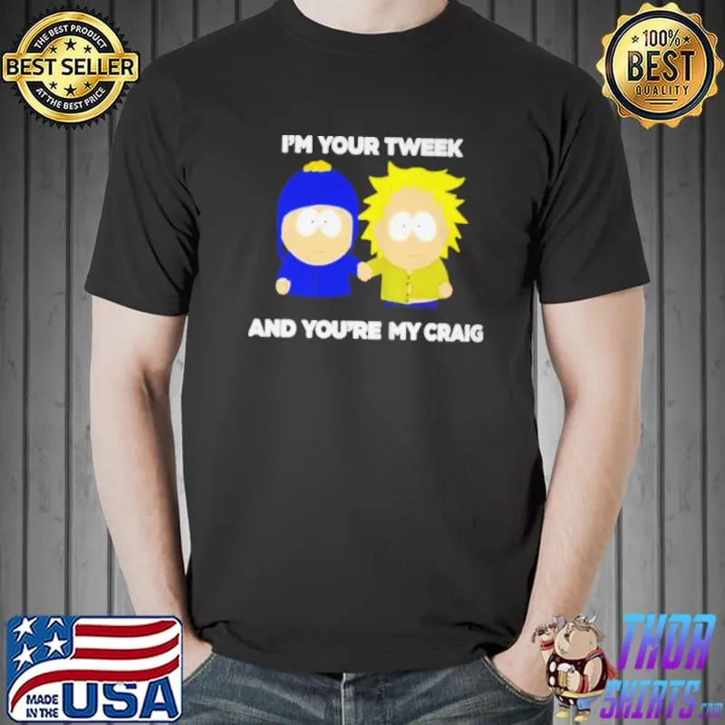 Funny I'm your tweek and you're my craig shirt