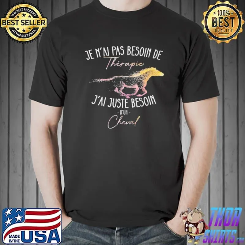 Funny Je n'aI pas besoin de therapie j'aI juste besoin d'un cheval shirt