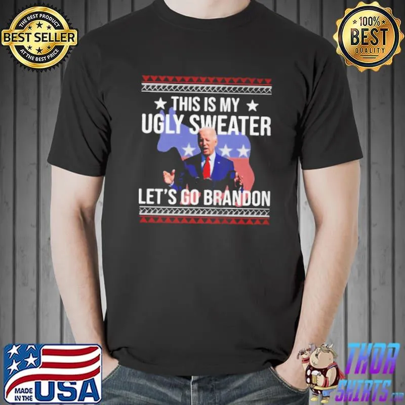 Funny Joe Biden this is my ugly let's go brandon shirt