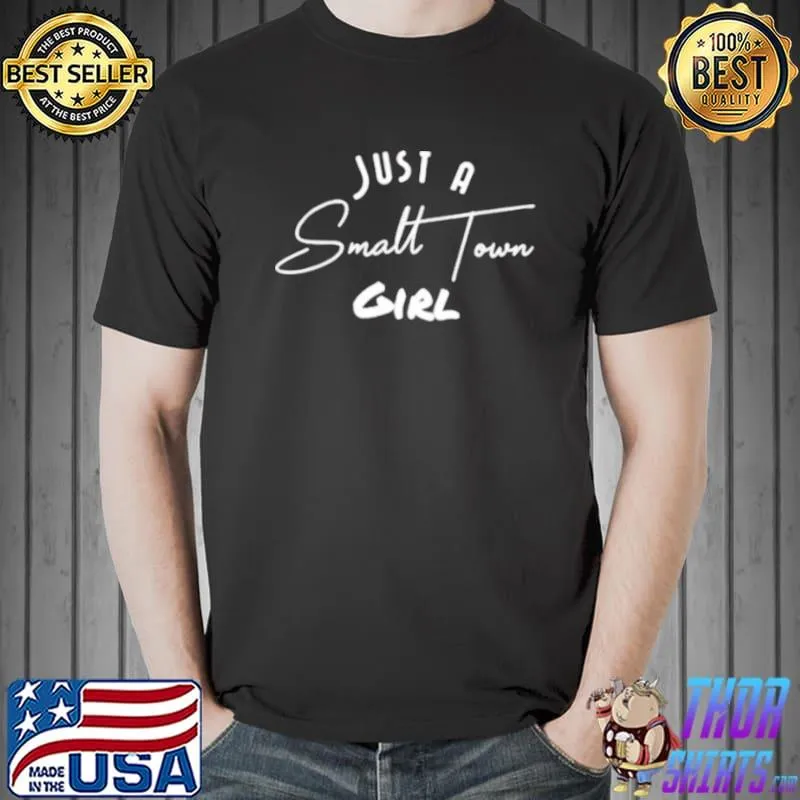 Funny Just a Small Town Girl shirt