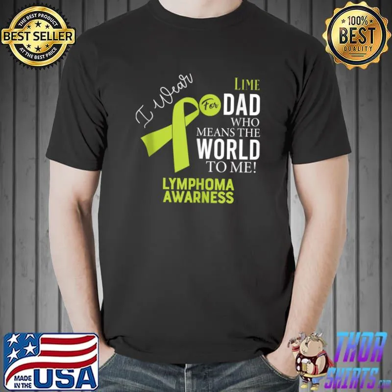 Funny Lymphoma Fight Cancer Ribbon lime dad world T-shirt