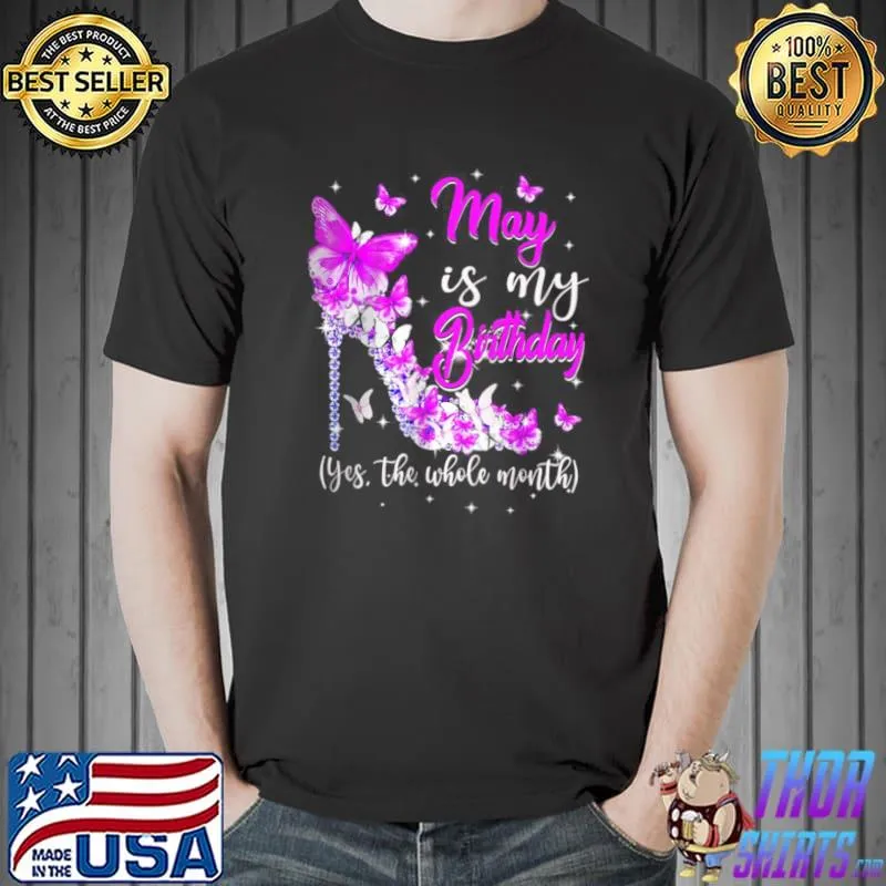 Funny May Is My Birthday The Whole Month High Heel Butterfly T Shirt