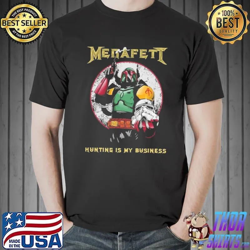 Funny Megafett Hunting Is My Business Shirt Unisex