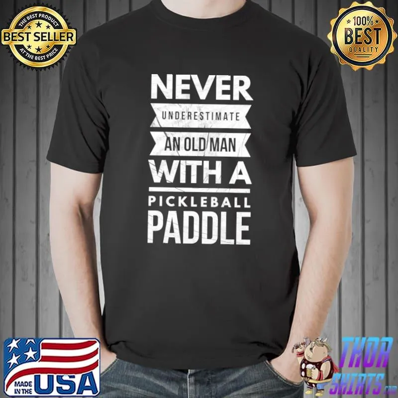 Funny Never Underestimate Old Man With Pickleball Paddle Player T-shirt