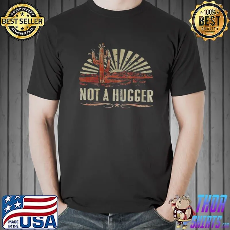 Funny Not A Hugger Shirt