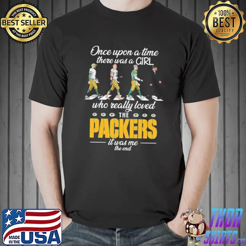 Funny Once Upon A Time There Was A Girl Who Really Loved The Packers It Was Me The End Shirt Unisex