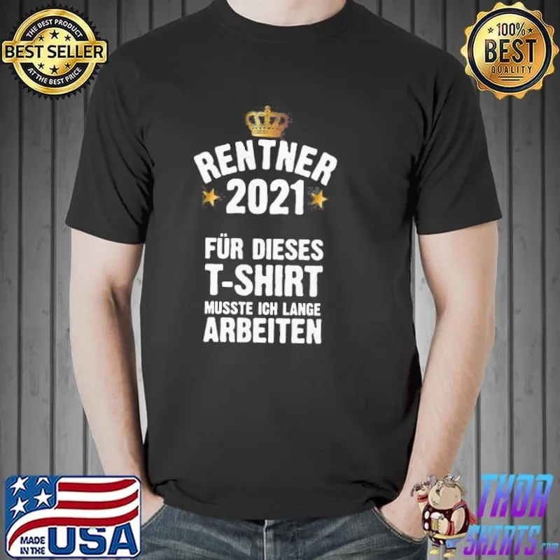 Funny Rentner 2021 Für Dieses Musste Ich Lange Arbeiten Shirt