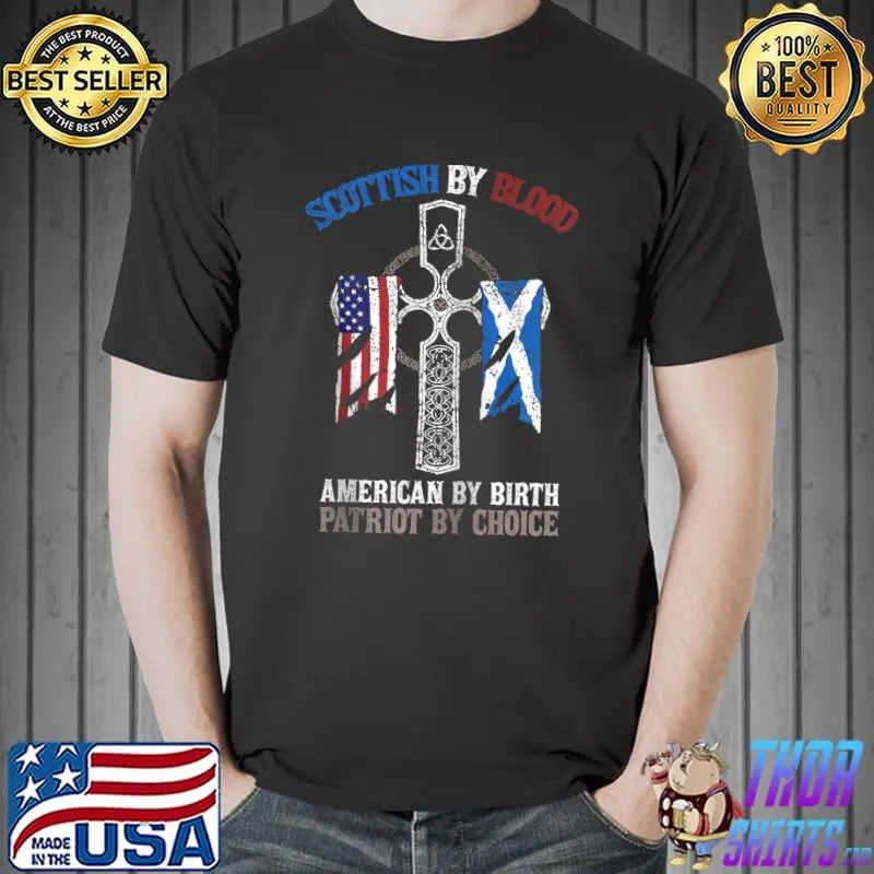 Funny Scottish By Blood American By Birth Patriot By Choice T- Unisex