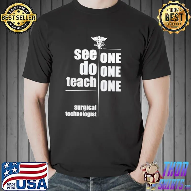 Funny See one do teach surgical technologist shirt
