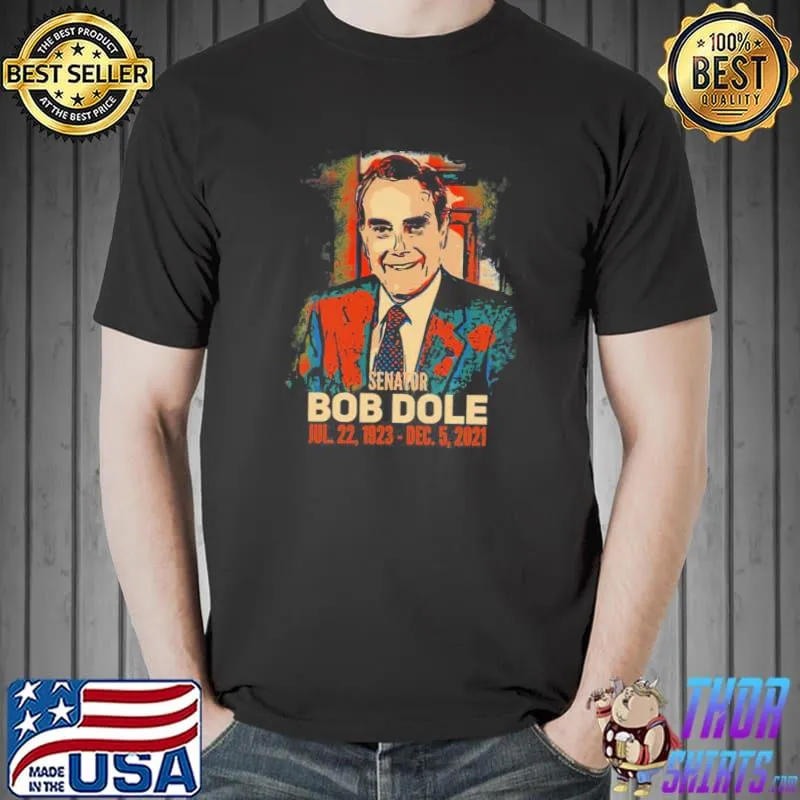 Funny Sen Bob Dole Tribute Jul 22, 1923 Dec 5, 2021 Vintage Shirt