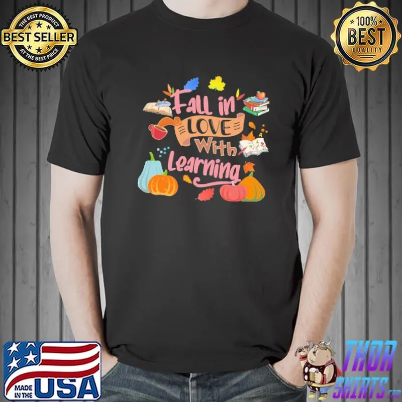 Funny Teacher Fall In Love With Learning Shirt
