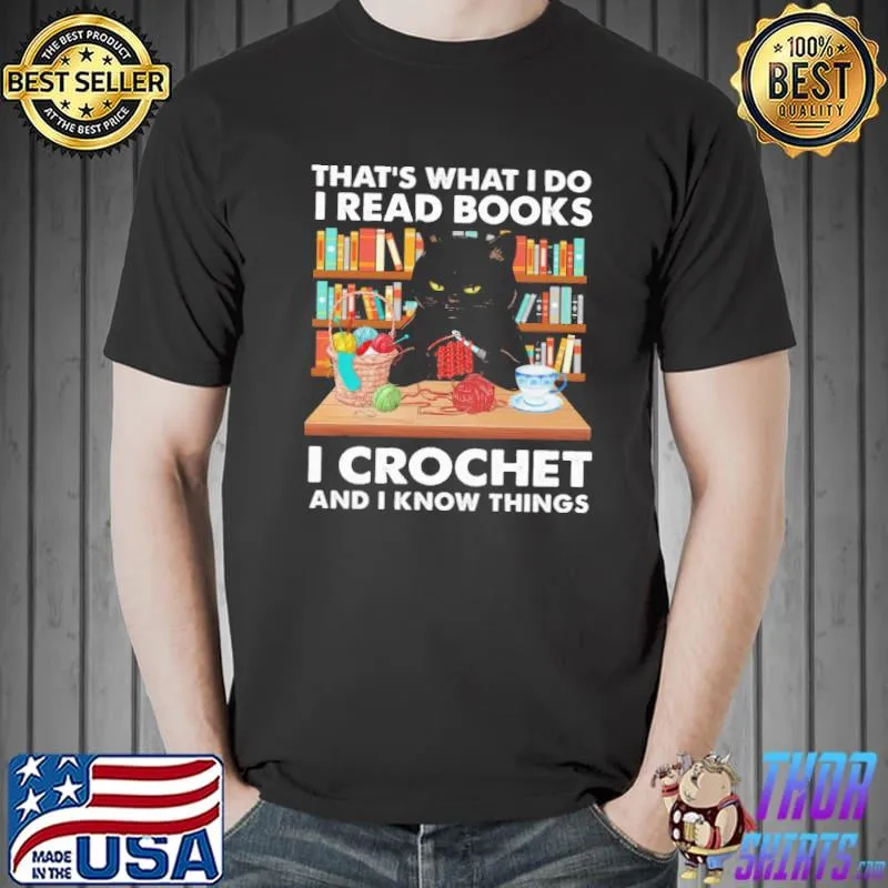 Funny That Is What I Do I Read Books I Crochet And I Know Things Shirt Unisex