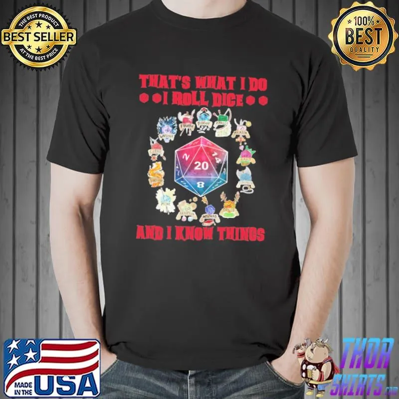 Funny That's what i do i roll dice and i know thing shirt