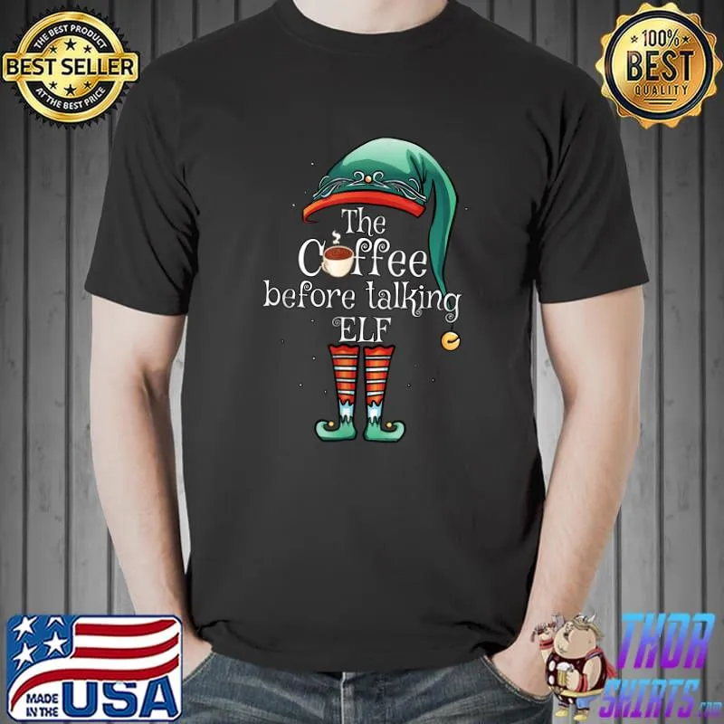 Funny The Coffee Before Talking Elf Matching Family Christmas T-Shirt