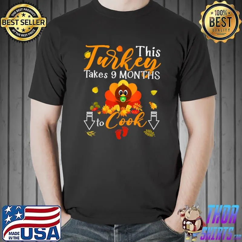 Funny This Turkey Takes 9 Months To Cook Pregnancy Announcement T-Shirt Unisex