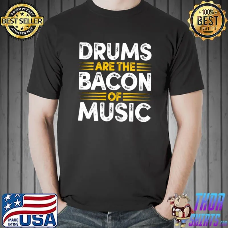 Funny Vintage Drumming Drums Are The Bacon Of Music Drummer Retro T- Unisex