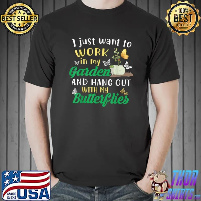 Gardening I Just Want My Garden Butterflies Gardeners T-Shirt Unisex