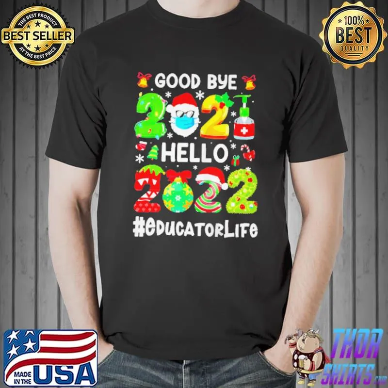 Goodbye 2021 hello 2022 educator life christmas shirt