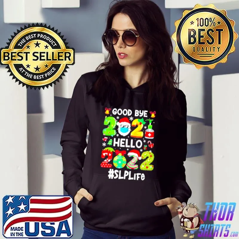 Goodbye 2021 Hello 2022 SLP Life Christmas Sweater T Hoodie