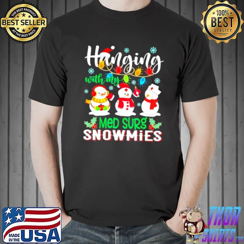 hanging With My Med Surg Snowmies Nurse Xmas Light Christmas Tee Shirt