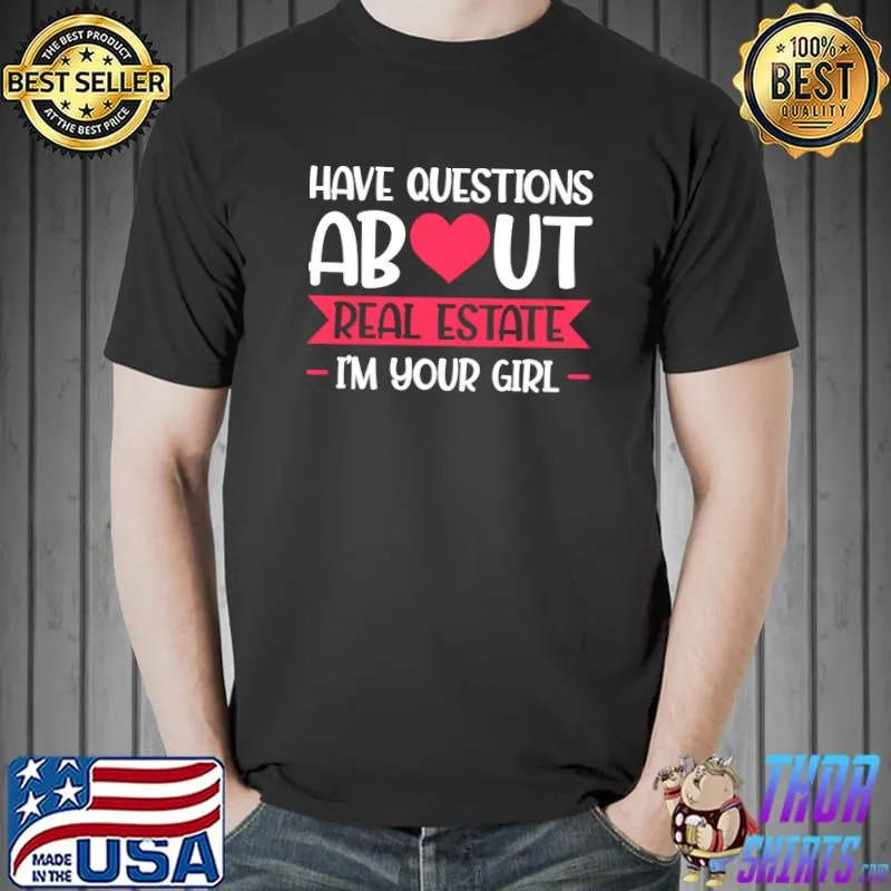 Have questions about Real Estate I'm your girl Realtor Girl T-shirt