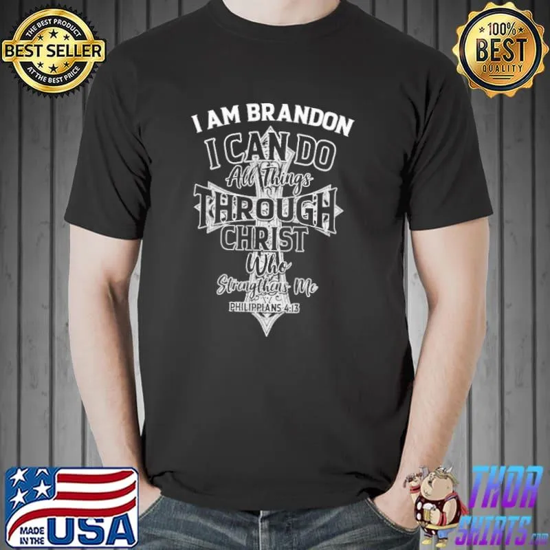 I Am Brandon I Can Do All things Through Christ Who Strengthens Me Shirt Unisex