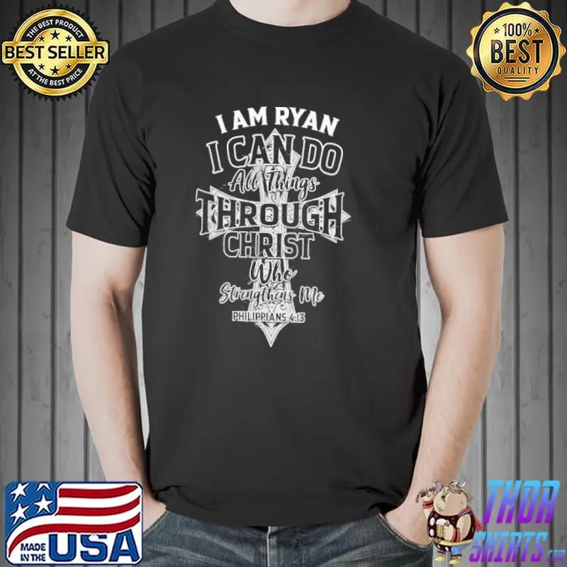 I Am Ryan I Can Do All things Through Christ Who Strengthens Me Shirt Unisex