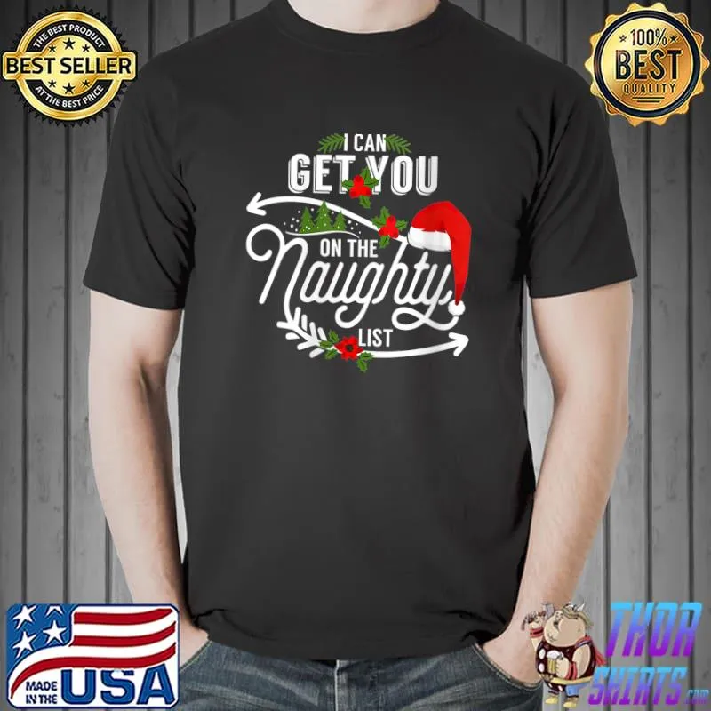 I Can Get You On Santa Naughty List Funny Christmas T- Unisex